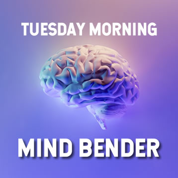 TUESDAY MORNING MIND BENDER